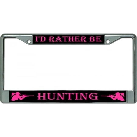 I'd Rather Be Hunting Chrome License Plate Frame