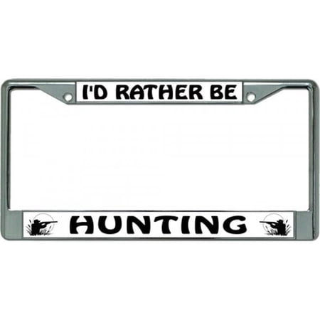 I'd Rather Be Hunting Chrome License Plate Frame