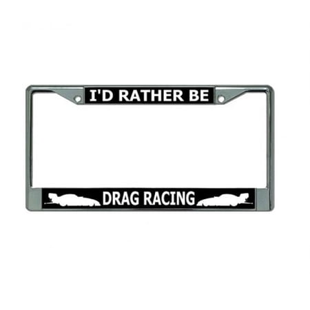 I'd Rather Be Drag Racing Chrome License Plate Frame
