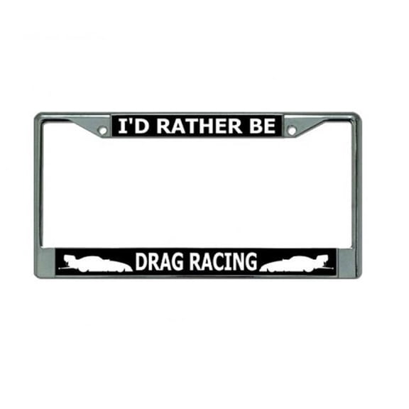 I'd Rather Be Drag Racing Chrome License Plate Frame