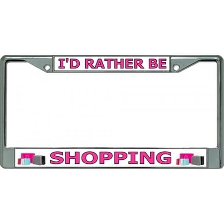 I'd Rather Be Shopping Chrome License Plate Frame