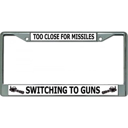 212 Main LPO3333 6 x 12 in. Too Close for Missiles Chrome License Plate Frame