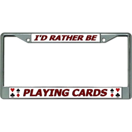 I'd Rather Be Playing Cards Chrome License Plate Frame