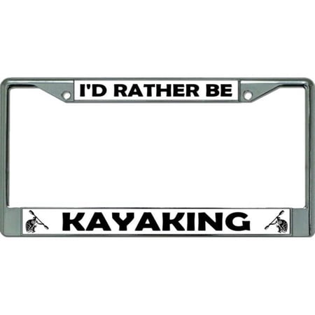 I'd Rather Be Kayaking Chrome License Plate Frame