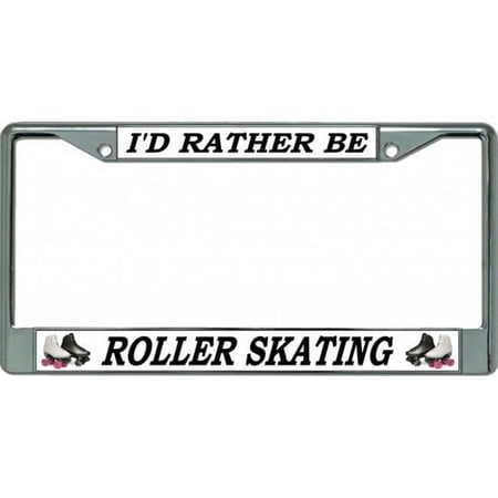 I'd Rather Be Roller Skating Chrome License Plate Frame