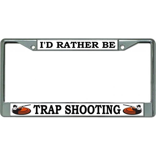 Trape Plate I'd Rather Be Trap Shooting Chrome License Plate Frame - Walmart.com