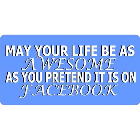 212 Main LPO3477 6 x 12 in. May Your Life Be As Awesome Photo License Plate