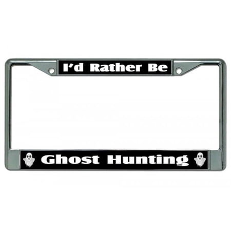I'd Rather Be Ghost Hunting Chrome License Plate Frame