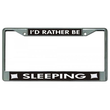 I'd Rather Be Sleeping Chrome License Plate Frame