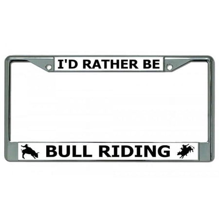 I'd Rather Be Bull Riding Chrome License Plate Frame