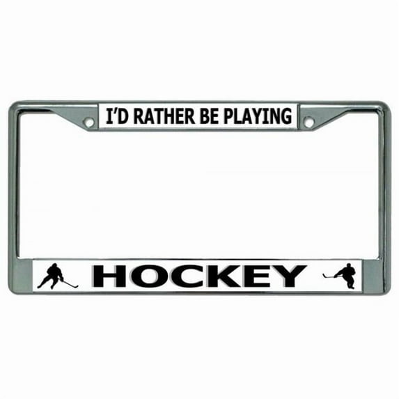 I'd Rather Be Playing Hockey Chrome License Plate Frame