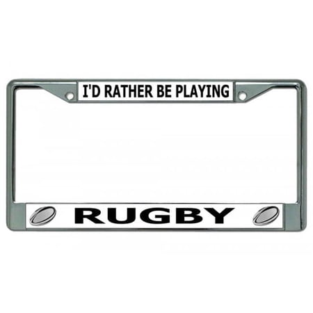 I'd Rather Be Playing Rugby Chrome License Plate Frame