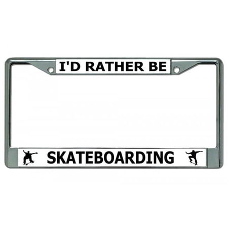 I'd Rather Be Skateboarding Chrome License Plate Frame