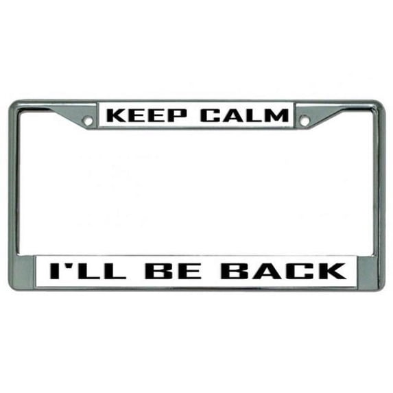 Keep Calm I'LL Be Back Chrome License Plate Frame