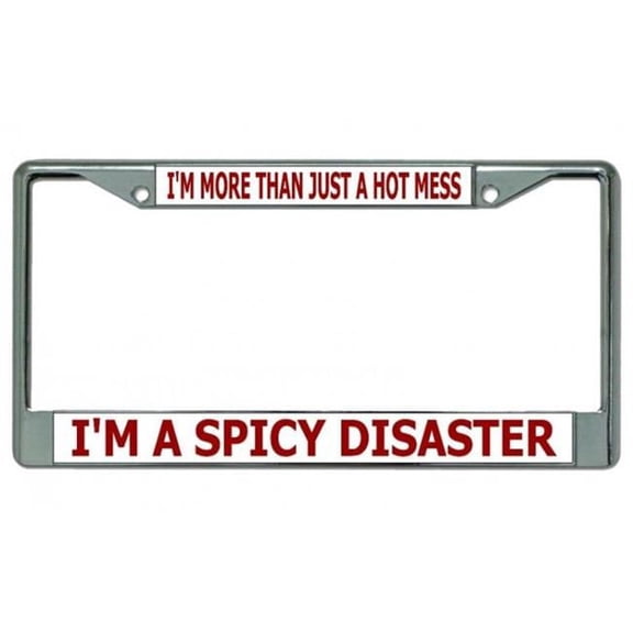 212 Main LPO4050 6 x 12 in. I am a Spicy Disaster Chrome License Plate Frame