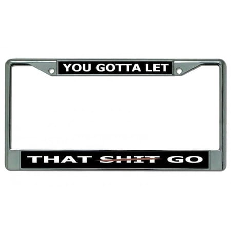 212 Main LPO4081 6 x 12 in. You Gotta Let That Go Chrome License Plate Frame