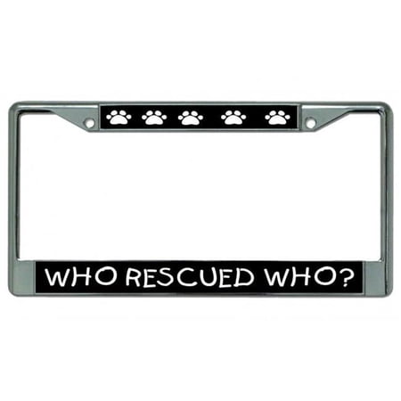 Who Rescued Who Chrome License Plate Frame