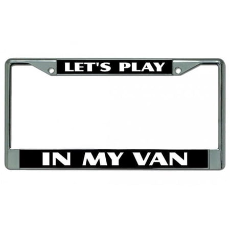 212 Main LPO4714 6 x 12 in. Lets Play in My Van Chrome License Plate Frame