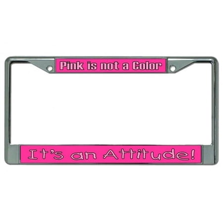 212 Main LPO4764 6 x 12 in. Pink is Not a Color Its An Attitude Chrome License Plate Frame
