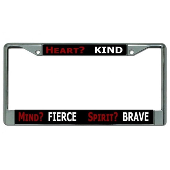 Heart? Kind Mind? Fierce Chrome License Plate Frame