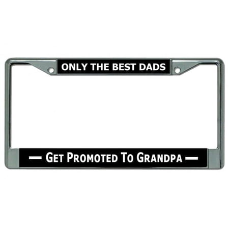 212 Main LPO4900 6 x 12 in. Only the Best Dads Get Promoted to Grandpa Chrome License Plate Frame