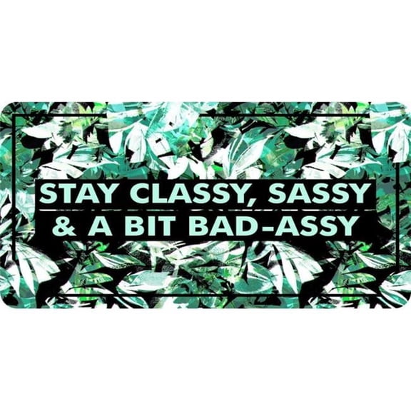 Stay Classy Sassy Bad Assy Photo License Plate
