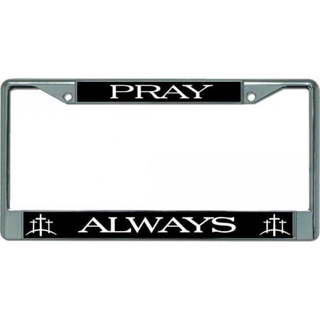 Pray Always Chrome License Plate Frame