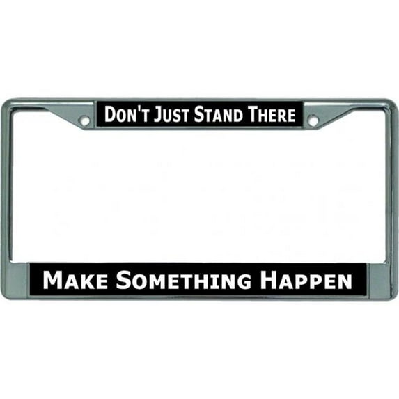 Don't Just Stand There Chrome License Plate Frame