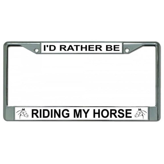 I'D Rather Be Riding My Horse Chrome License Plate Frame