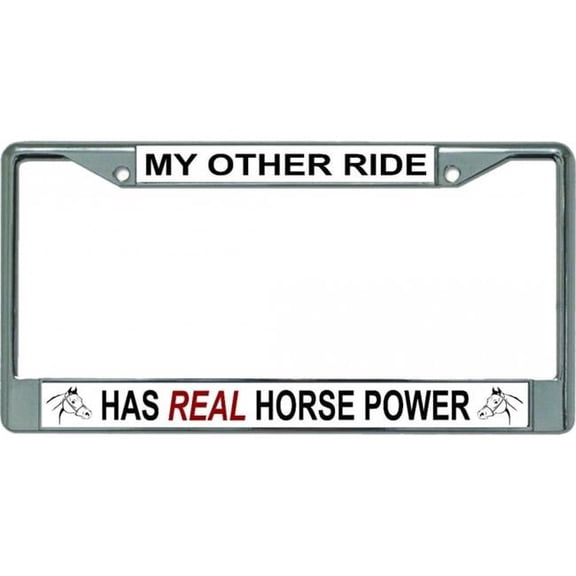 My Other Ride Has Real Horse Power Chrome License Plate Frame