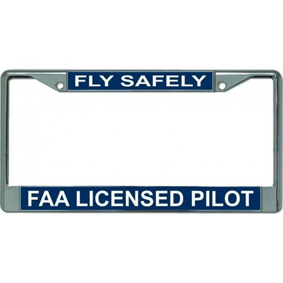 Fly Safely FAA Licensed Pilot Chrome License Plate Frame