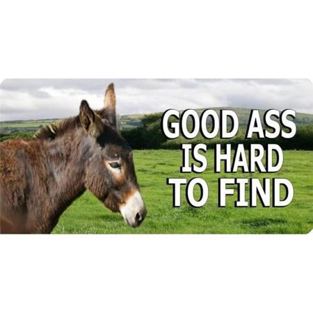 212 Main LPO6151 6 x 12 in. Good Ass is Hard to Find Photo License Plate