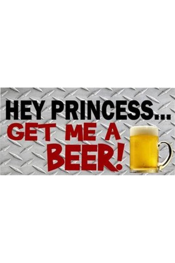 LPO655 Hey Princess Get Me a Beer Photo License Plate