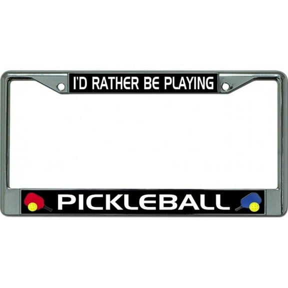 I'D Rather Be Playing Pickleball #3 Chrome License Plate Frame