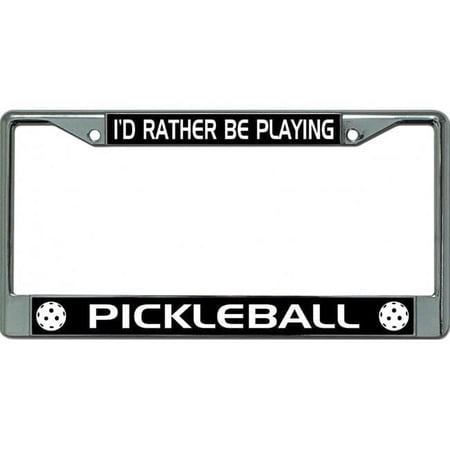 I'D Rather Be Playing Pickleball #4 Chrome License Plate Frame