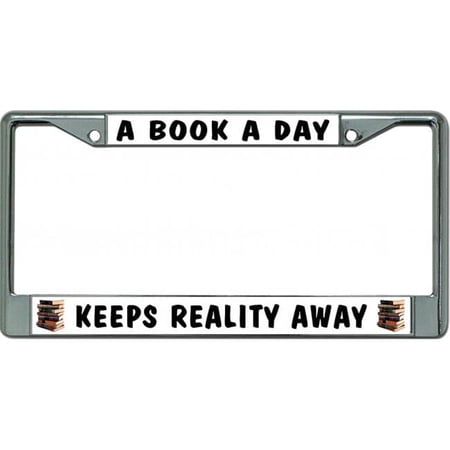 212 Main LPO6578 6 x 12 in. A Book a Day Keeps Reality Away Chrome License Plate Frame