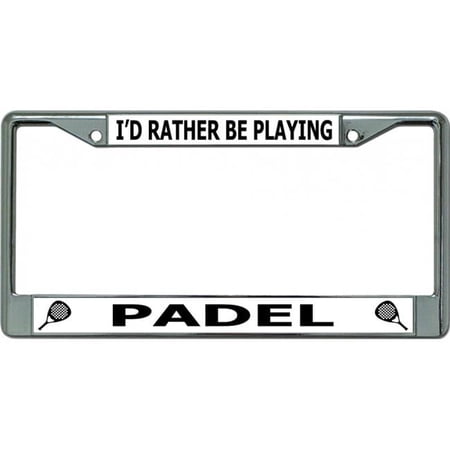 212 Main LPO6579 6 x 12 in. Id Rather Be Playing Padel Chrome License Plate Frame