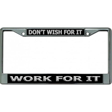 212 Main LPO6590 6 x 12 in. Work for It Dont Wish for It Chrome License Plate Frame