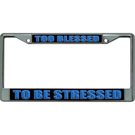 212 Main LPO6592 6 x 12 in. Too Blessed to Be Stressed No.2 Chrome License Plate Frame