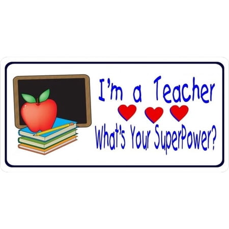 212 Main LPO6672 6 x 12 in. I am a Teacher Whats Your Superpower Photo License Plate