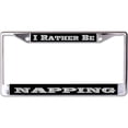 thumbnail image 1 of I Rather Be Napping Chrome License Plate Frame, 1 of 1