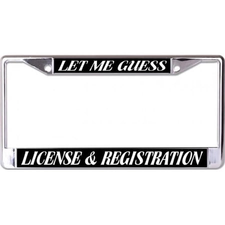 212 Main LPO6850 6 x 12 in. Let Me Guess License & Registration Chrome License Plate Frame