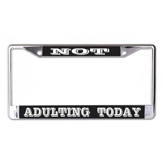 Not Adulting Today Chrome License Plate Frame