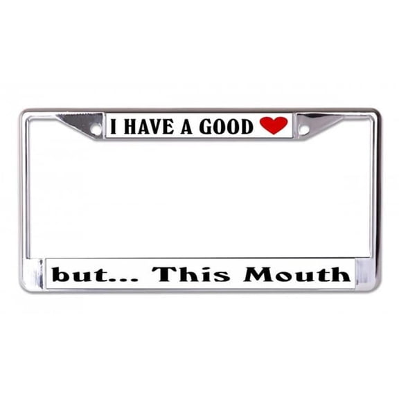 212 Main LPO7001 6 x 12 in. I Have a Good Heart But This Mouth Chrome License Plate Frame