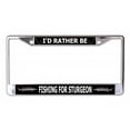 thumbnail image 1 of 212 Main LPO7189 6 x 12 in. Id Rather Be Fishing for Sturgeon Chrome License Plate Frame, 1 of 1