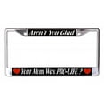 thumbnail image 1 of Aren't You Glad Your Mom Was Pro Life Chrome License Plate Frame, 1 of 1