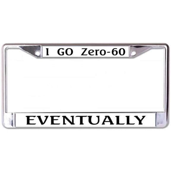 212 Main LPO7279 6 x 12 in. I Go Zero to 60 Eventually Chrome License Plate Frame