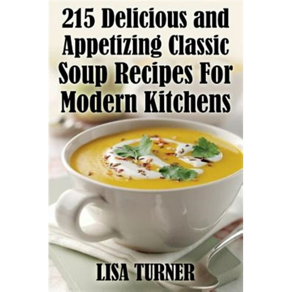 215 Delicious and Appetizing Classic Soup Recipes for Modern Kitchens (Paperback)