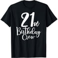 thumbnail image 1 of 21st Birthday Crew 21 Years Old Matching Group Party T-Shirt, 1 of 4