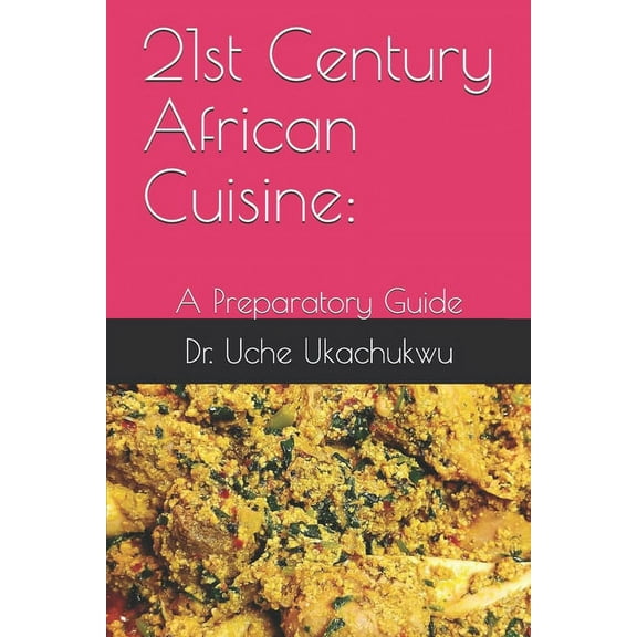 21st Century African Cuisine: : A Preparatory Guide (Paperback)